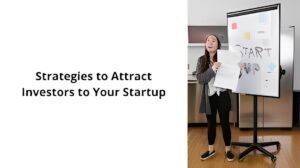 How to Attract Investors to Your Startup: Expert Tips and Strategies